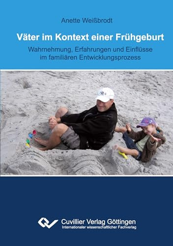 Väter im Kontext einer Frühgeburt: Wahrnehmung, Erfahrungen und Einflüsse im familiären Entwicklungsprozess