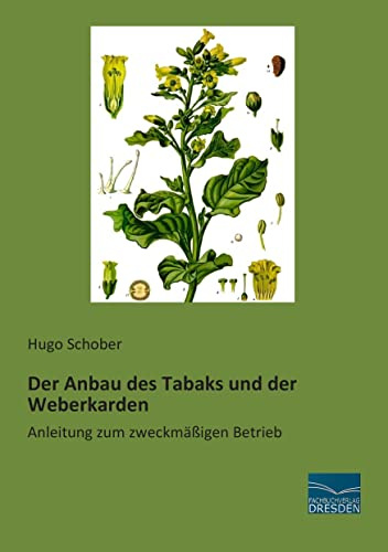 Der Anbau des Tabaks und der Weberkarden: Anleitung zum zweckmaessigen Betrieb: Anleitung zum zweckmäßigen Betrieb