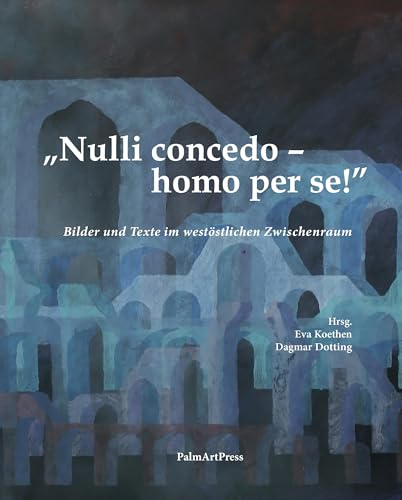 „Nulli concedo – homo per se!”: Bilder und Texte im ostwestlichen Zwischenraum