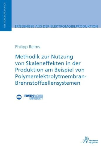 Methodik zur Nutzung von Skaleneffekten in der Produktion am Beispiel von Polymerelektrolytmembran-Brennstoffzellensystemen (Ergebnisse aus der Elektromobilproduktion)
