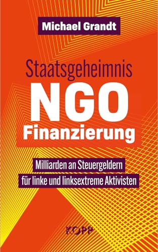 Staatsgeheimnis NGO-Finanzierung: Milliarden an Steuergeldern für linke und linksextreme Aktivisten