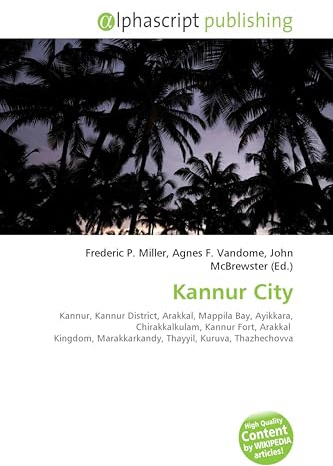 Kannur City: Kannur, Kannur District, Arakkal, Mappila Bay, Ayikkara, Chirakkalkulam, Kannur Fort, Arakkal Kingdom, Marakkarkandy, Thayyil, Kuruva, Thazhechovva