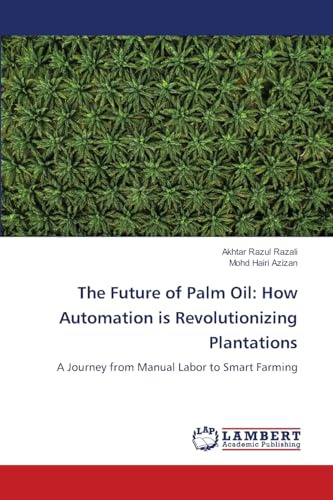 The Future of Palm Oil: How Automation is Revolutionizing Plantations: A Journey from Manual Labor to Smart Farming