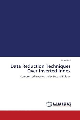 Data Reduction Techniques Over Inverted Index: Compressed Inverted Index Second Edition