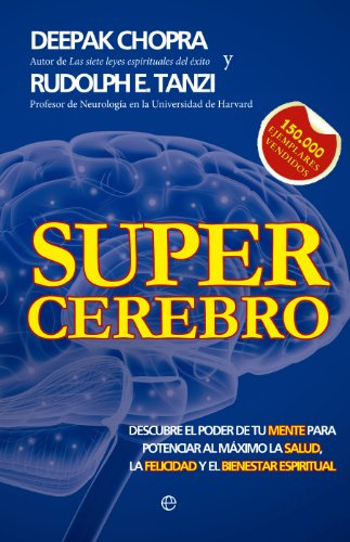 Supercerebro: Descubre el poder de tu mente para potenciar al máximo la salud, la felicidad y el bienestar espiritual (Psicología)