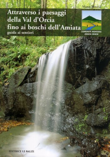 Attraverso i paesaggi della val d'Orcia fino ai boschi dell'Amiata. Guida ai sentieri