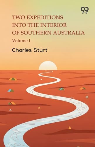 Two Expeditions Into The Interior Of Southern Australia Volume I