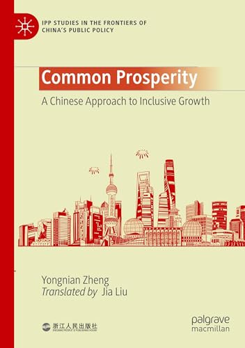 Common Prosperity: A Chinese Approach to Inclusive Growth (IPP Studies in the Frontiers of China’s Public Policy)