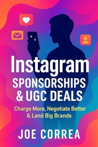 Instagram Sponsorships & UGC Deals: Charge More, Negotiate Better & Land Big Brands (Instagram Profit Empire, Band 9)