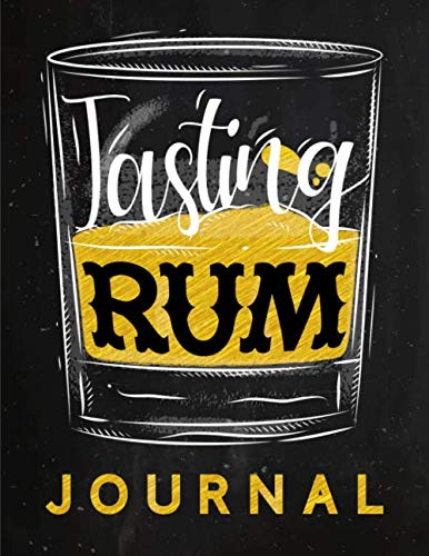 Tasting Rum Journal - Buch zur Rum Verkostung und Bewertung: Logbuch und Tagebuch für Rum, zur Probe, Degustation und als Geschenk für Genießer von Cuba Libre, Caipirinha und Co.