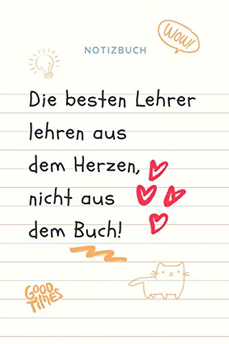DIE BESTEN LEHRER LEHREN AUS DEM HERZEN, NICHT AUS DEM BUCH! NOTIZBUCH: A5 Punkteraster Notizbuch als Geschenk für Lehrer | Danke Abschiedsgeschenk | ... | Lehramt Studenten| Referendare | Dozenten