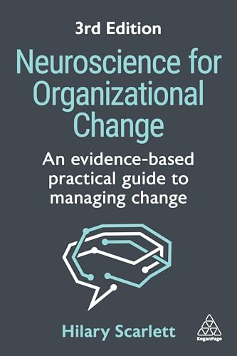 Neuroscience for Organizational Change: An Evidence-based Practical Guide to Managing Change