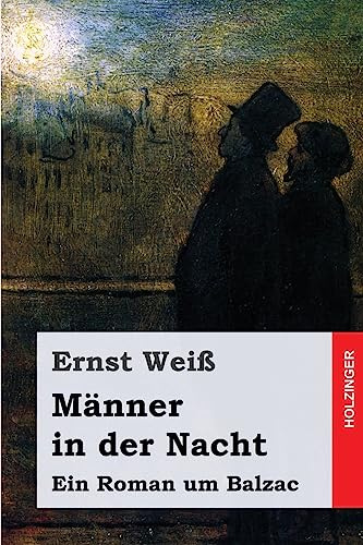 Männer in der Nacht: Ein Roman um Balzac