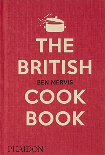 The British Cookbook: authentic home cooking recipes from England, Wales, Scotland, and Northern Ireland (FOOD-COOK)