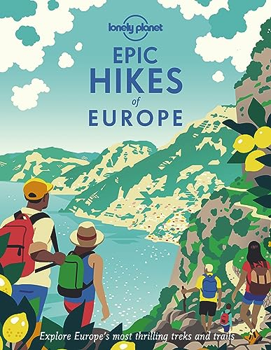 Lonely Planet Epic Hikes of Europe: Detailed Itineraries | Travel Like a Local | Insider Tips | Covers Europe's Most Thrilling Treks and Trails
