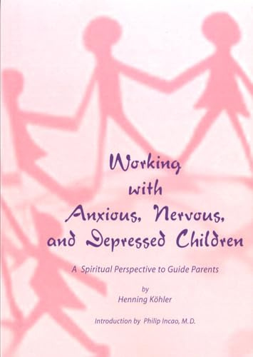 Working with Anxious, Nervous, and Depressed Children: A Spiritual Perspective to Guide Parents