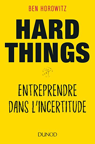 Hard Things - Entreprendre dans l'incertitude: Entreprendre dans l'incertitude
