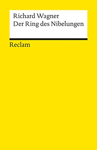 Der Ring des Nibelungen. Ein Bühnenfestspiel für drei Tage und einen Vorabend. Textbuch mit Varianten der Partitur: Wagner, Richard – 18628 (Reclams Universal-Bibliothek)