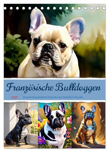 Französische Bulldoggen. Kunstvoll gestaltete Portraits (Tischkalender 2025 DIN A5 hoch), CALVENDO Monatskalender