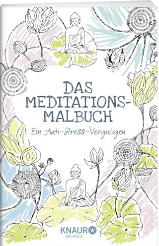 Das Meditations-Malbuch: Ein Anti-Stress-Vergnügen