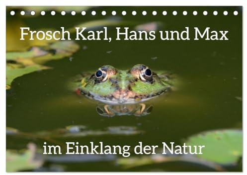Frosch Karl, Hans und Max im Einklang der Natur (Tischkalender 2026 DIN A5 quer), CALVENDO Monatskalender: Ich kann stundenlang am Teich sitzen und nur genießen. (CALVENDO Tiere)