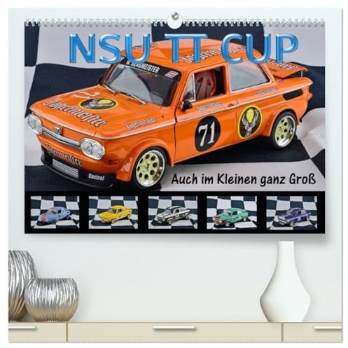 NSU TT CUP Auch im Kleinen ganz Groß (hochwertiger Premium Wandkalender 2026 DIN A2 quer), Kunstdruck in Hochglanz: NSU Prinz TT Eine Legende lebt (CALVENDO Mobilitaet)