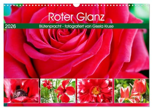Roter Glanz Blütenpracht (Wandkalender 2026 DIN A3 quer), CALVENDO Monatskalender: Rot, die warme, leuchtende Farbe der Blumenwelt (CALVENDO Natur)