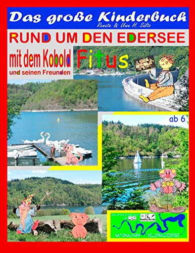 Das große Kinderbuch - Rund um den Edersee mit dem Kobold Fitus und seinen Freunden: Nationalpark Kellerwald/Edersee – Lustige und spannende ... mit kindgerechter Schrift und vielen Bildern!
