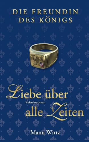 Die Freundin des Königs: Liebe über alle Zeiten
