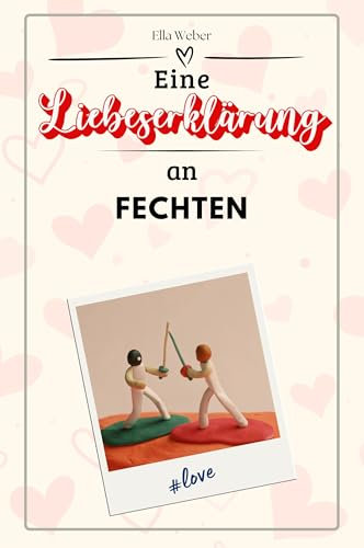 Eine Liebeserklärung an Fechten - Die große Hommage - das perfekte Geschenk für Weihnachten und Geburtstag und jeden Anlass