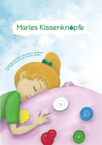 Maries Kissenknöpfe: Knopfgeschichten von Recha Gräbner mit Illustrationen von Claudia Janzen
