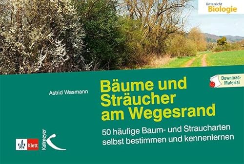Bäume und Sträucher am Wegesrand: 50 häufige Baum- und Straucharten selbst bestimmen und kennenlernen. Mit Download-Material