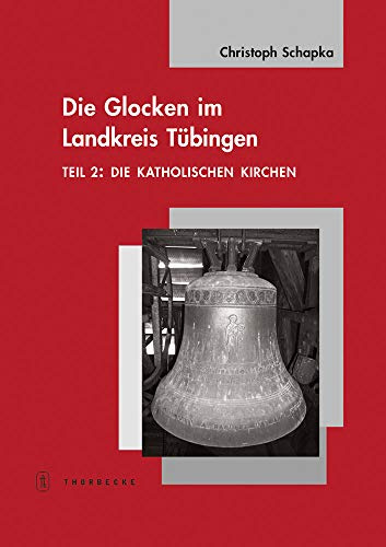 Die Glocken im Landkreis Tübingen: Teil 2: Die katholischen Kirchen (Tübinger Bausteine zur Landesgeschichte)