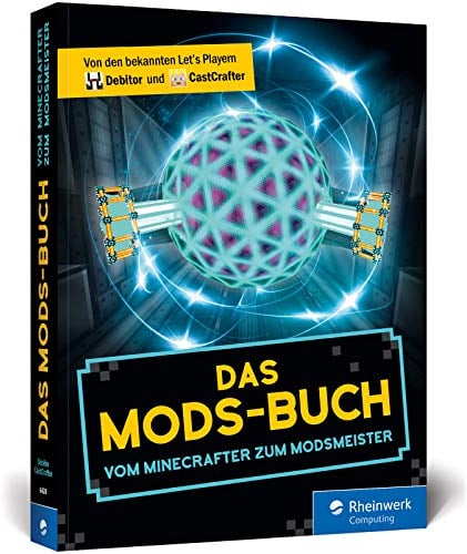 Das Mods-Buch: Die besten Mods für Minecraft: Autocrafting, Hightech-Gebäude, neuer Endboss etc.