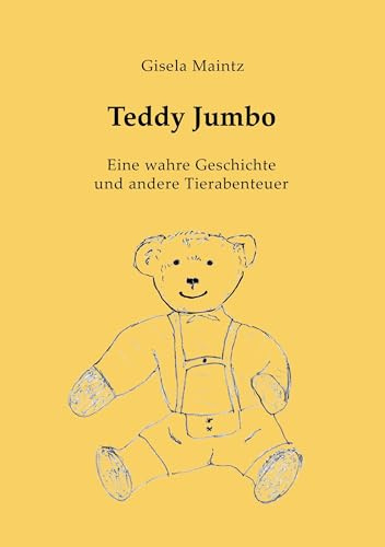 Teddy Jumbo: Eine wahre Geschichte und andere Tierabenteuer