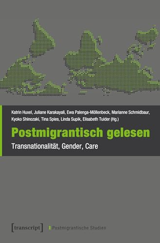 Postmigrantisch gelesen: Transnationalität, Gender, Care (Postmigrantische Studien, Bd. 3)