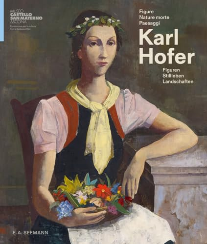 Karl Hofer: Figure, nature morte, paesaggi / Figuren, Stillleben, Landschaften (ital./dt.)