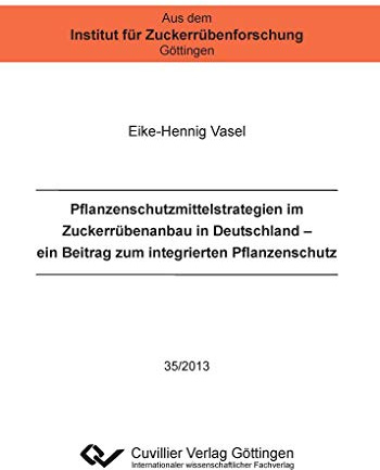 Pflanzenschutzmittelstrategien im Zuckerrübenanbau in Deutschland: Ein Beitrag zum integrierten Pflanzenschutz (Aus dem Institut für Zuckerrübenforschung Göttingen)