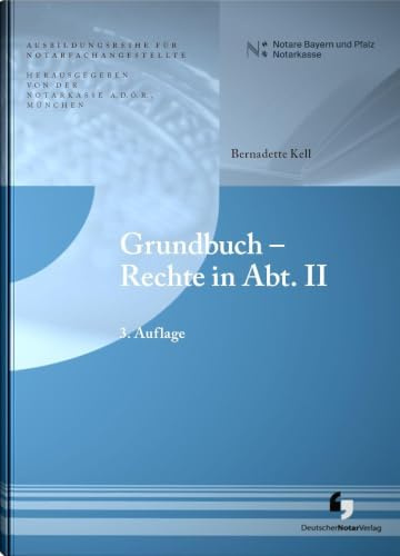 Grundbuch - Rechte in Abt. II (3. Auflage - Ausbildungsreihe für Notarfachangestellte)