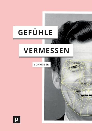 Gefühle vermessen: Zur Genealogie des Affective Computing