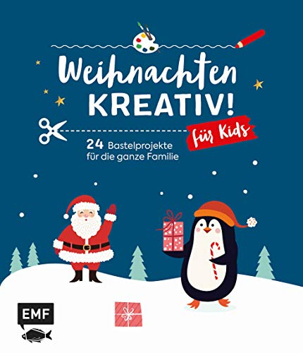 Weihnachten kreativ! – für Kids: 24 Bastelprojekte für die ganze Familie – Weihnachtskarten, Christbaumschmuck, Geschenkanhänger und Co.