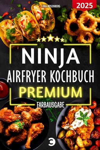 XXL Ninja Airfryer Kochbuch Premium [FARBAUSGABE]: Vielfältige Rezeptideen für jeden Anlass - wenig Fett, viel Geschmack | kompatibel mit allen Modellen: Dual Zone & Co. | Heißluftfritteuse Rezeptbuch