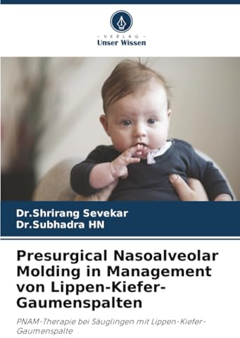 Presurgical Nasoalveolar Molding in Management von Lippen-Kiefer-Gaumenspalten: PNAM-Therapie bei Säuglingen mit Lippen-Kiefer-Gaumenspalte