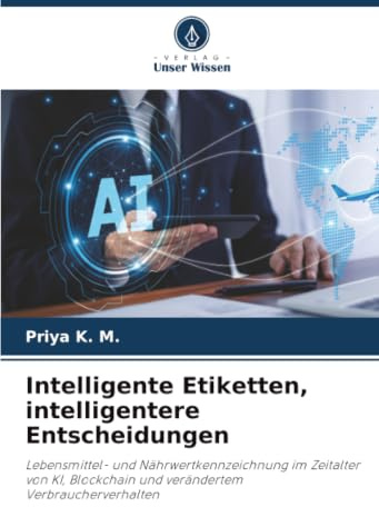 Intelligente Etiketten, intelligentere Entscheidungen: Lebensmittel- und Nährwertkennzeichnung im Zeitalter von KI, Blockchain und verändertem Verbraucherverhalten