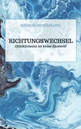 Richtungswechsel: Glücklichsein ist keine Zauberei