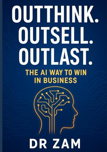 Outthink. Outsell. Outlast.: The AI Way to Win in Business