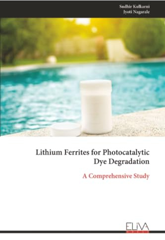 Lithium Ferrites for Photocatalytic Dye Degradation: A Comprehensive Study