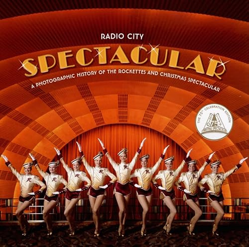 Radio City Spectacular: A Photographic History of the Rockettes and Christmas Spectacular – Behind-the-Scenes with an Iconic Dance Troupe and American Holiday Legacy