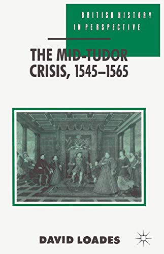 The Mid-Tudor Crisis, 1545-1565 (British History in Perspective, 58)