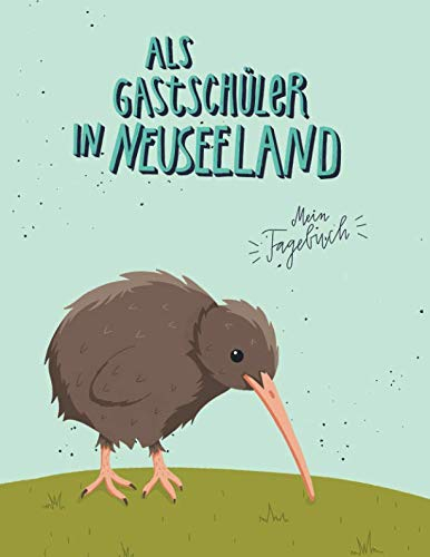 Als Gastschüler in Neuseeland, mein Tagebuch: Gepunktetes Journal für die Planung und die Zeit an einer neuseeländischen Schule, Softcover Kiwi Vogel